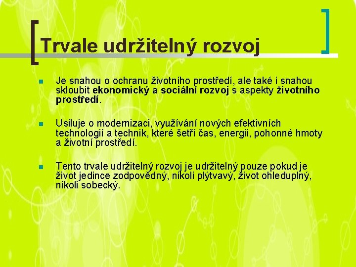 Trvale udržitelný rozvoj n Je snahou o ochranu životního prostředí, ale také i snahou