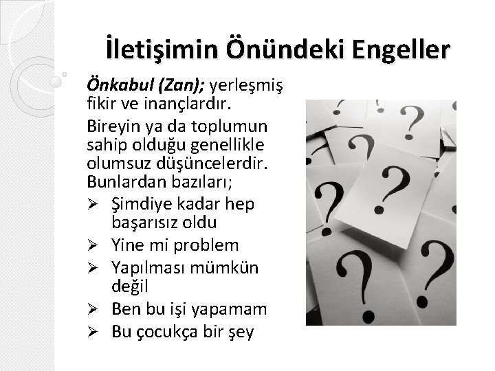 İletişimin Önündeki Engeller Önkabul (Zan); yerleşmiş fikir ve inançlardır. Bireyin ya da toplumun sahip