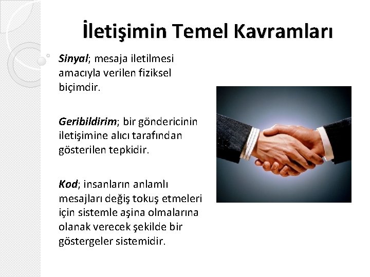 İletişimin Temel Kavramları Sinyal; mesaja iletilmesi amacıyla verilen fiziksel biçimdir. Geribildirim; bir göndericinin iletişimine