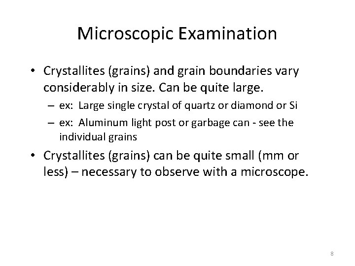 Microscopic Examination • Crystallites (grains) and grain boundaries vary considerably in size. Can be