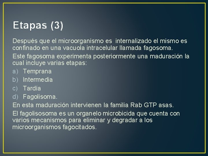 Etapas (3) Después que el microorganismo es internalizado el mismo es confinado en una