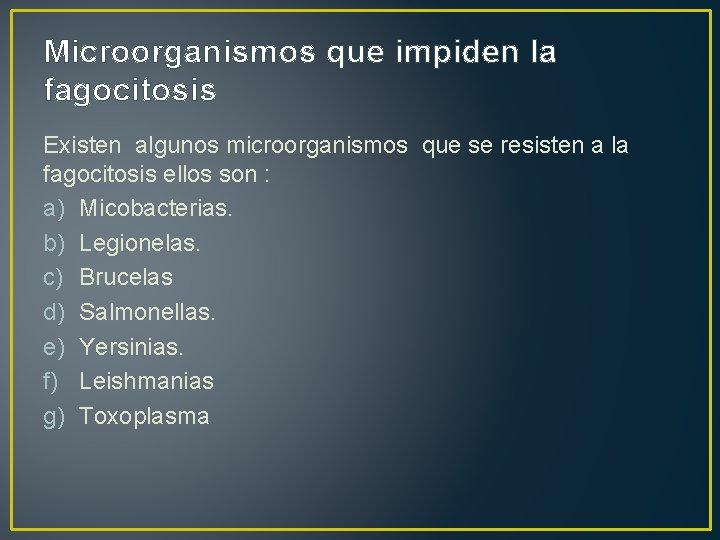 Microorganismos que impiden la fagocitosis Existen algunos microorganismos que se resisten a la fagocitosis