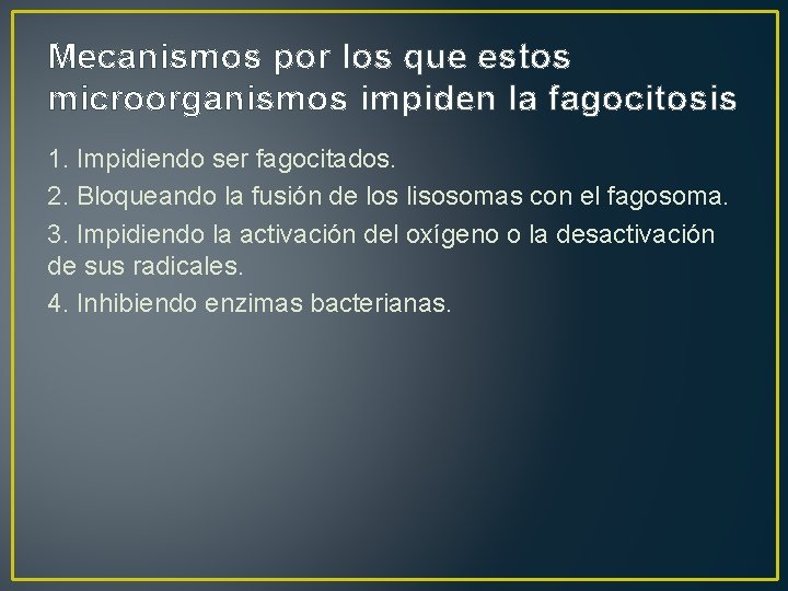Mecanismos por los que estos microorganismos impiden la fagocitosis 1. Impidiendo ser fagocitados. 2.