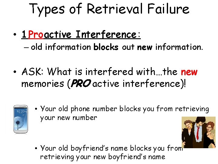 Types of Retrieval Failure • 1. Proactive Interference : – old information blocks out