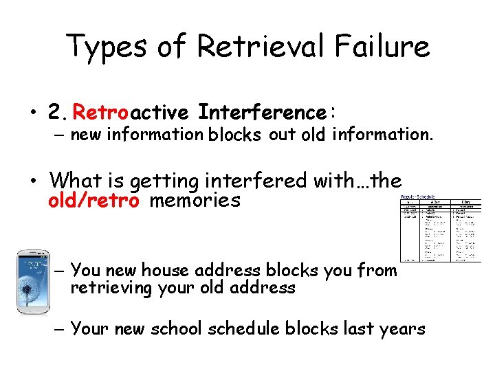 Types of Retrieval Failure • 2. Retroactive Interference : – new information blocks out
