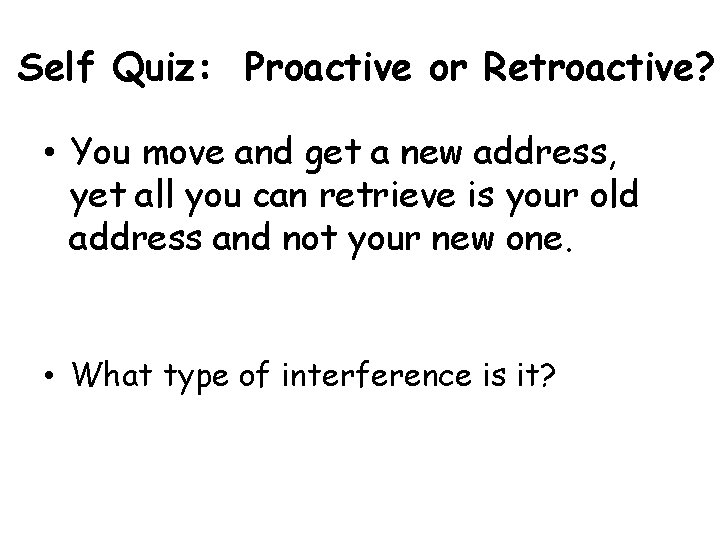 Self Quiz: Proactive or Retroactive? • You move and get a new address, yet