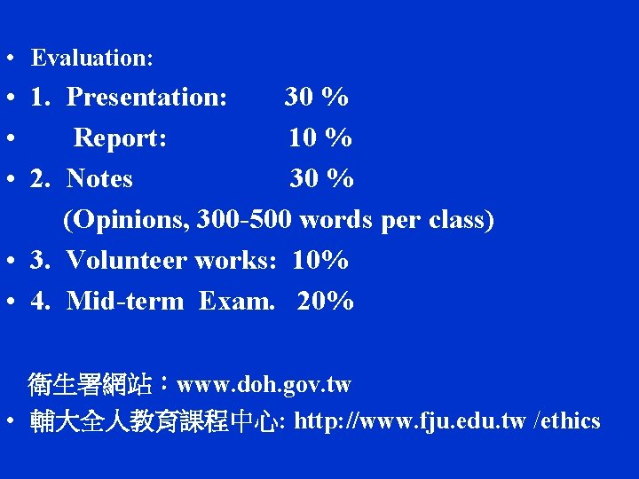  • Evaluation: • 1. Presentation: 30 % • Report: 10 % • 2.