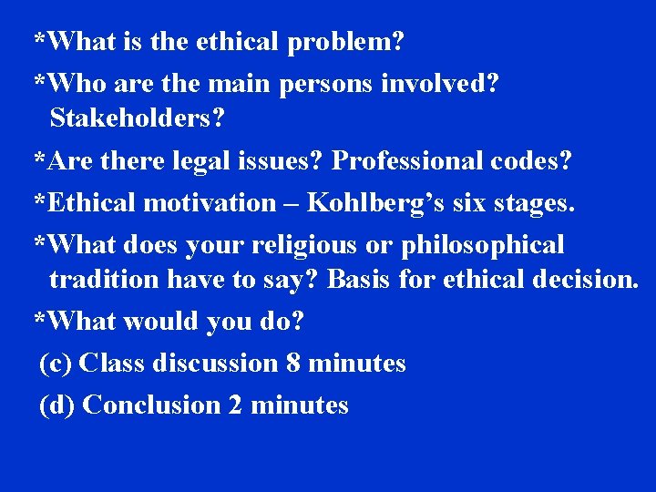 *What is the ethical problem? *Who are the main persons involved? Stakeholders? *Are there