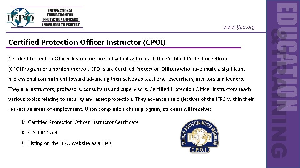 Certified Protection Officer Instructor (CPOI) Certified Protection Officer Instructors are individuals who teach the