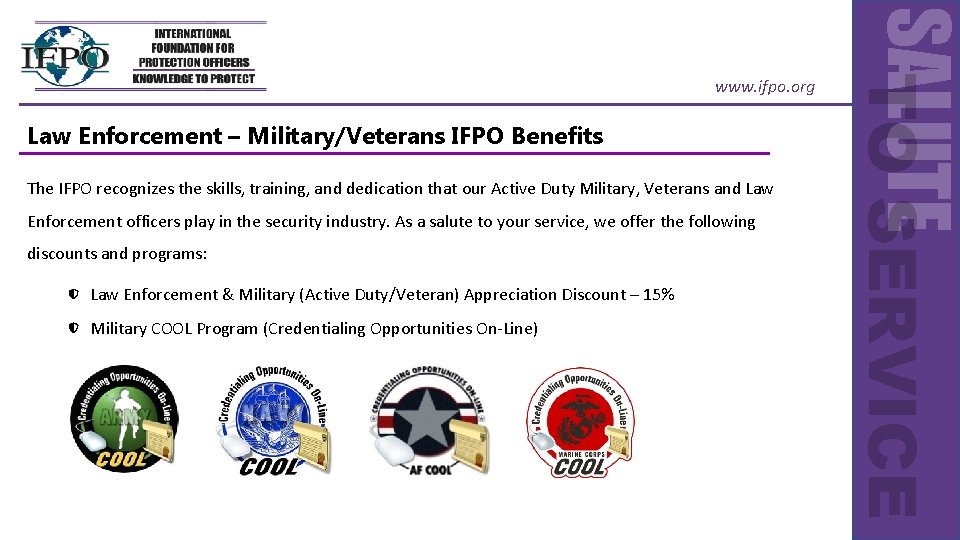 Law Enforcement – Military/Veterans IFPO Benefits The IFPO recognizes the skills, training, and dedication
