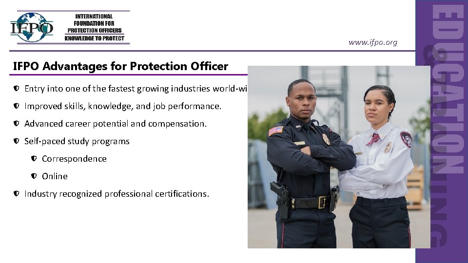 IFPO Advantages for Protection Officer Entry into one of the fastest growing industries world-wide.