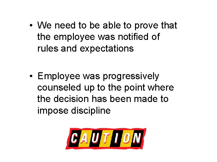  • We need to be able to prove that the employee was notified