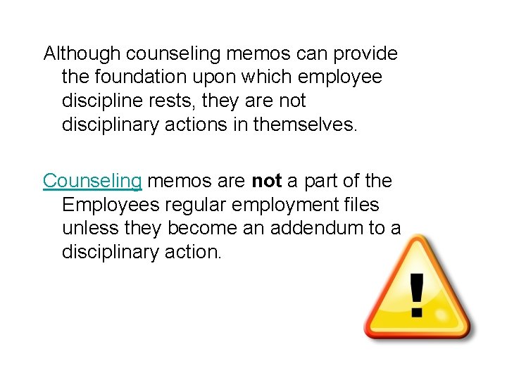 Although counseling memos can provide the foundation upon which employee discipline rests, they are