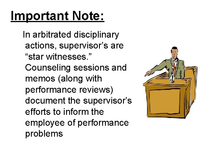 Important Note: In arbitrated disciplinary actions, supervisor’s are “star witnesses. ” Counseling sessions and