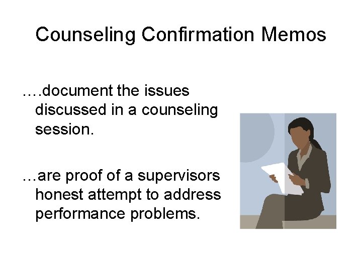 Counseling Confirmation Memos …. document the issues discussed in a counseling session. …are proof