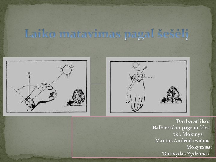 Darbą atliko: Balbieriškio pagr. m-klos 7 kl. Mokinys: Mantas Andriukevičius Mokytojas: Tautvydas Žydrūnas 