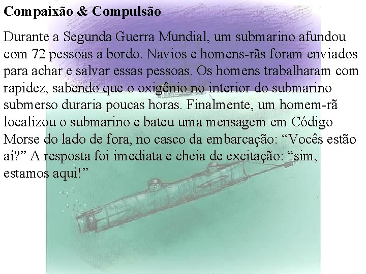 Compaixão & Compulsão Durante a Segunda Guerra Mundial, um submarino afundou com 72 pessoas