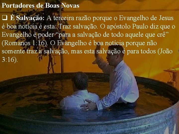 Portadores de Boas Novas q É Salvação: A terceira razão porque o Evangelho de