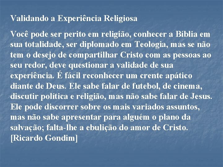 Validando a Experiência Religiosa Você pode ser perito em religião, conhecer a Bíblia em