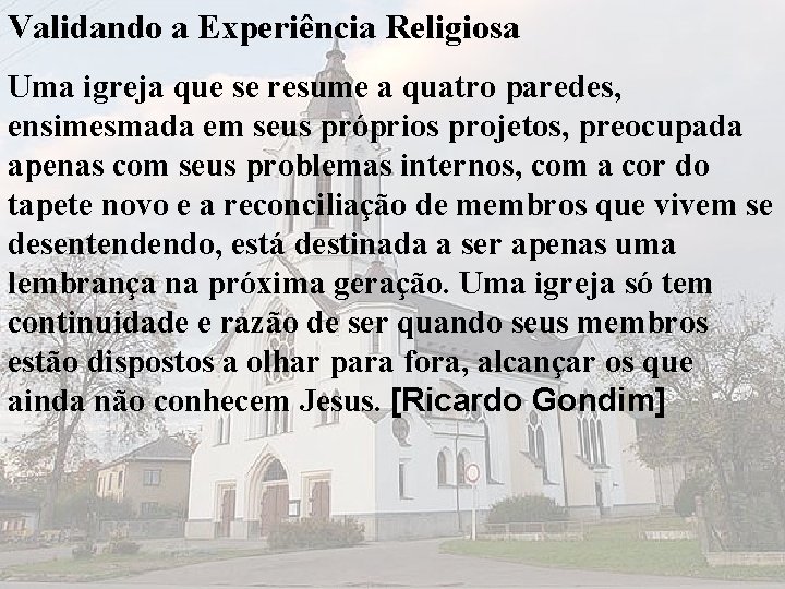 Validando a Experiência Religiosa Uma igreja que se resume a quatro paredes, ensimesmada em