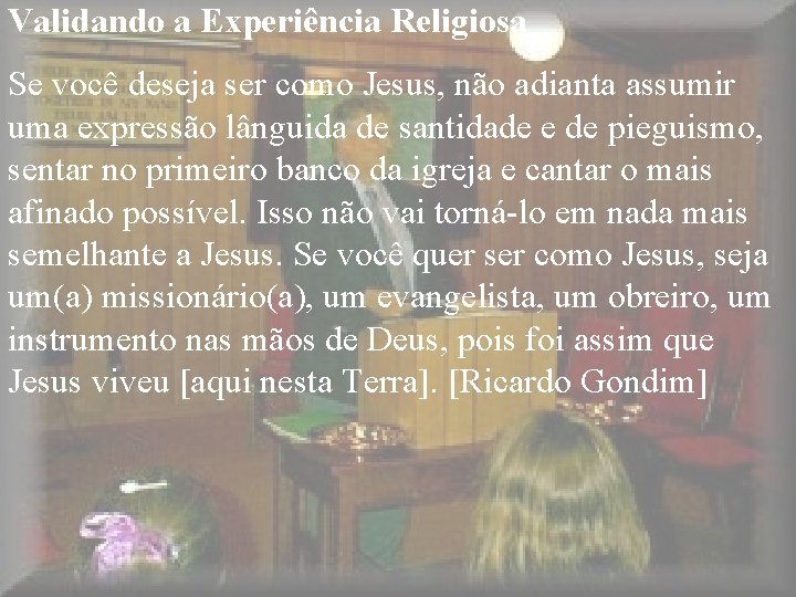 Validando a Experiência Religiosa Se você deseja ser como Jesus, não adianta assumir uma