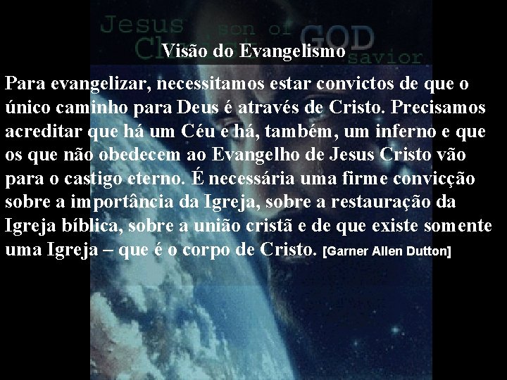 Visão do Evangelismo Para evangelizar, necessitamos estar convictos de que o único caminho para