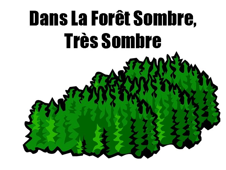 Dans La Forêt Sombre, Très Sombre 