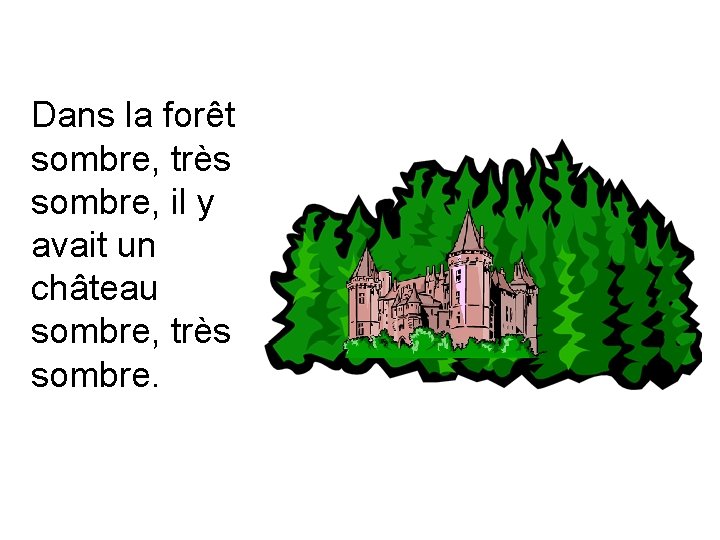 Dans la forêt sombre, très sombre, il y avait un château sombre, très sombre.