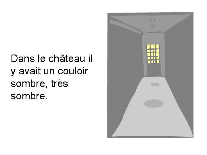 Dans le château il y avait un couloir sombre, très sombre. 