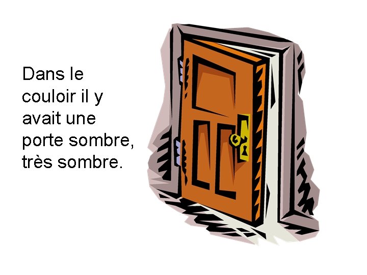 Dans le couloir il y avait une porte sombre, très sombre. 