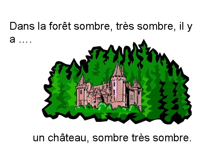 Dans la forêt sombre, très sombre, il y a …. un château, sombre très