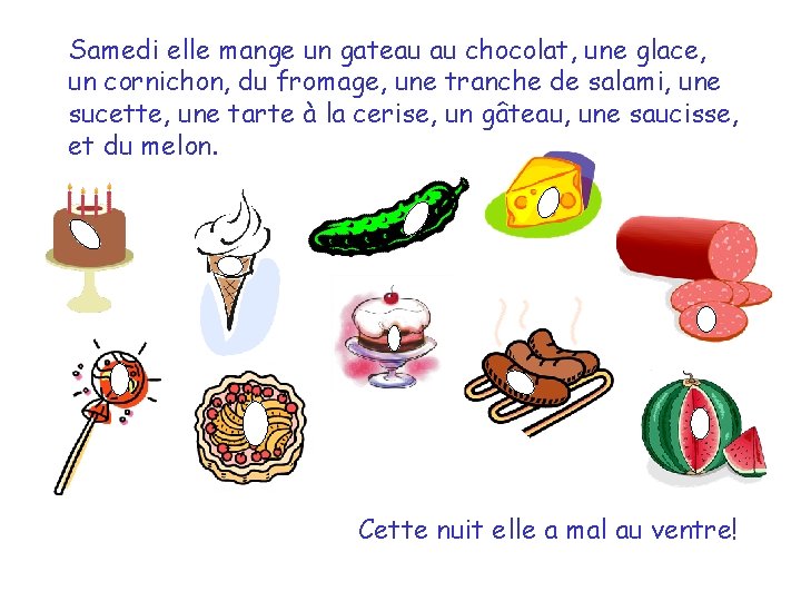 Samedi elle mange un gateau au chocolat, une glace, un cornichon, du fromage, une