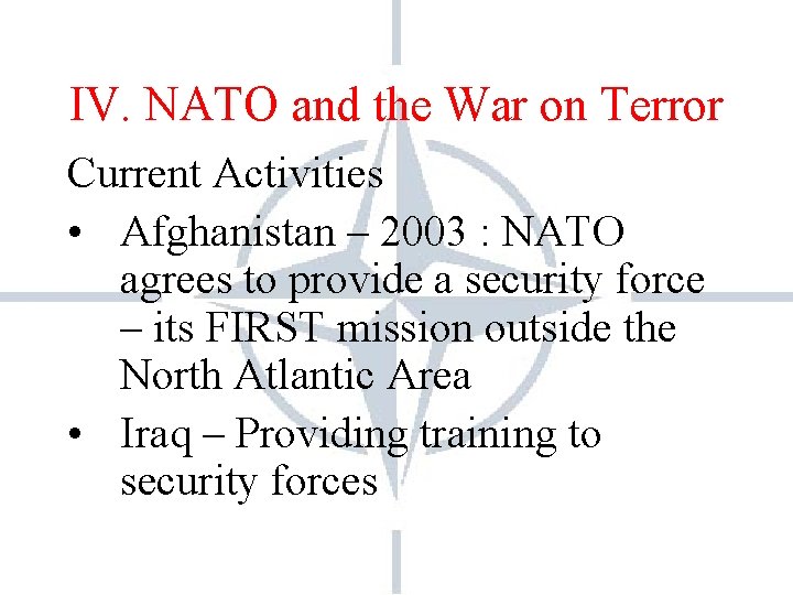 IV. NATO and the War on Terror Current Activities • Afghanistan – 2003 : IV. NATO and the War on Terror Current Activities • Afghanistan – 2003 :