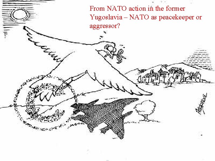 From NATO action in the former Yugoslavia – NATO as peacekeeper or aggressor? From NATO action in the former Yugoslavia – NATO as peacekeeper or aggressor?