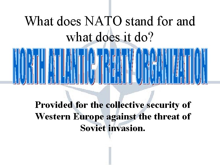 What does NATO stand for and what does it do? Provided for the collective What does NATO stand for and what does it do? Provided for the collective