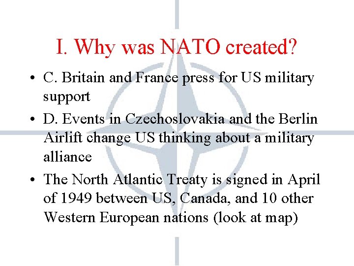 I. Why was NATO created? • C. Britain and France press for US military I. Why was NATO created? • C. Britain and France press for US military
