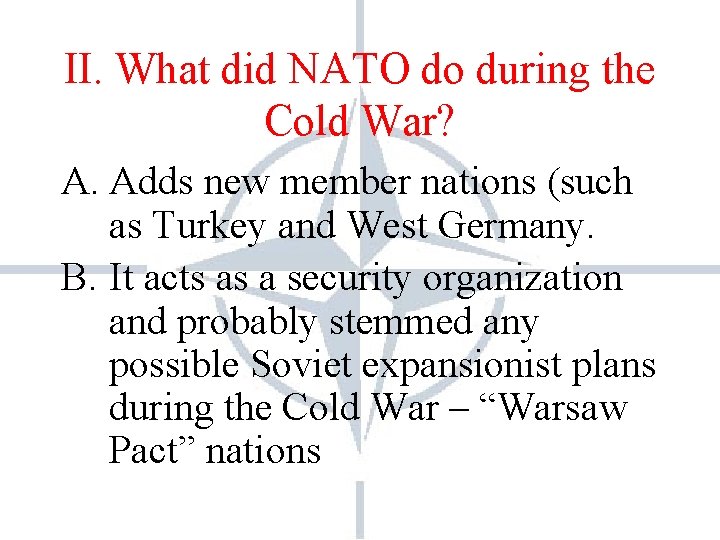 II. What did NATO do during the Cold War? A. Adds new member nations II. What did NATO do during the Cold War? A. Adds new member nations