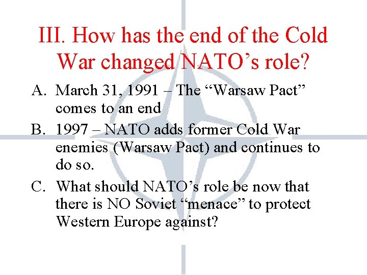 III. How has the end of the Cold War changed NATO’s role? A. March III. How has the end of the Cold War changed NATO’s role? A. March