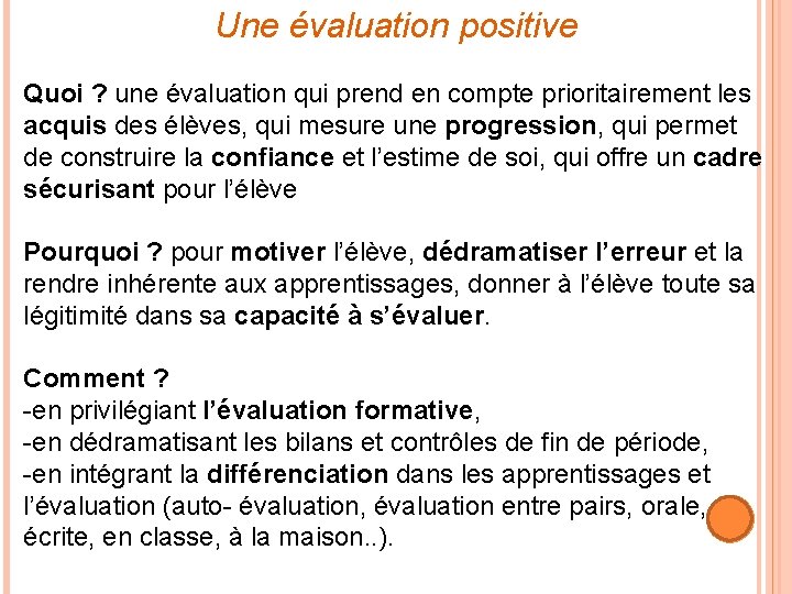 Une évaluation positive Quoi ? une évaluation qui prend en compte prioritairement les acquis