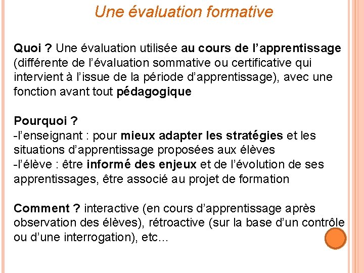 Une évaluation formative Quoi ? Une évaluation utilisée au cours de l’apprentissage (différente de