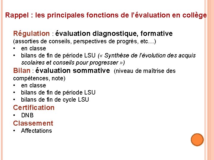 Rappel : les principales fonctions de l’évaluation en collège Régulation : évaluation diagnostique, formative