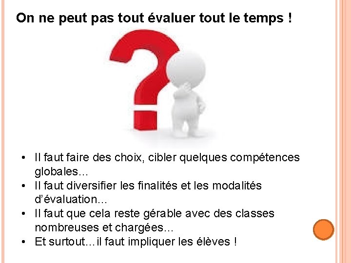 On ne peut pas tout évaluer tout le temps ! • Il faut faire