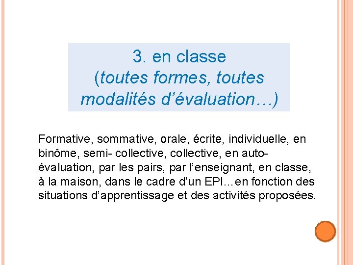 3. en classe (toutes formes, toutes modalités d’évaluation…) Formative, sommative, orale, écrite, individuelle, en