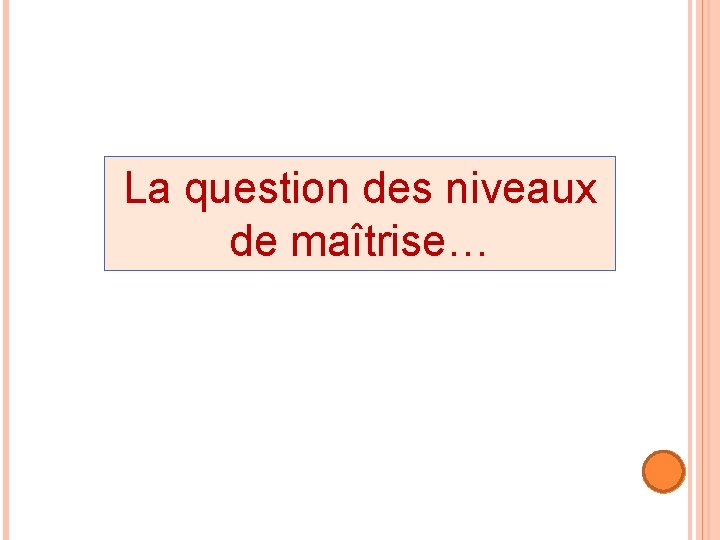 La question des niveaux de maîtrise… 