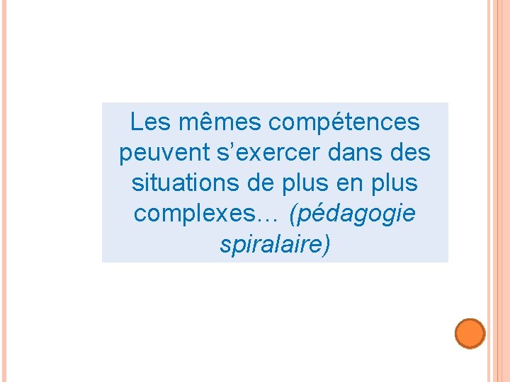 Les mêmes compétences peuvent s’exercer dans des situations de plus en plus complexes… (pédagogie