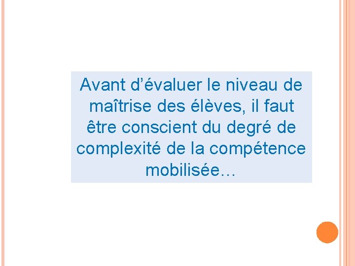 Avant d’évaluer le niveau de maîtrise des élèves, il faut être conscient du degré