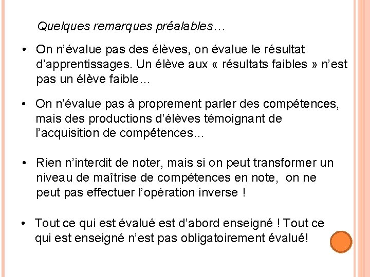 Quelques remarques préalables… • On n’évalue pas des élèves, on évalue le résultat d’apprentissages.