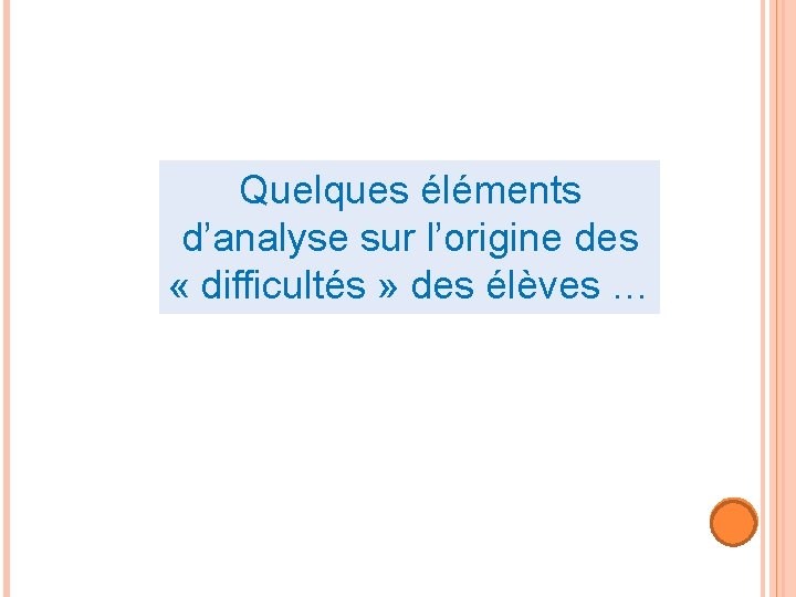 Quelques éléments d’analyse sur l’origine des « difficultés » des élèves … 