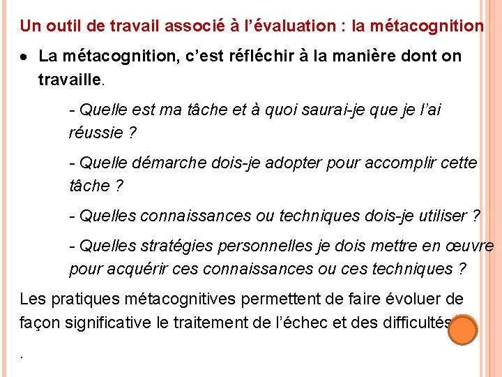 Un outil de travail associé à l’évaluation : la métacognition La métacognition, c’est réfléchir