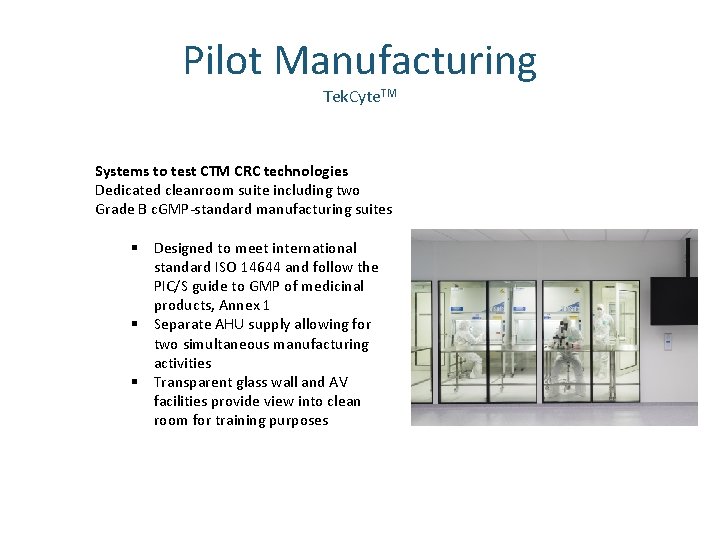 Pilot Manufacturing Tek. Cyte. TM Systems to test CTM CRC technologies Dedicated cleanroom suite